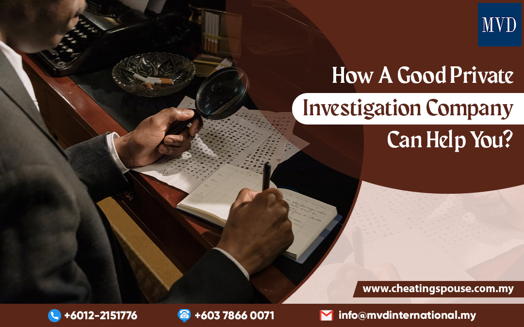 How A Good Private Investigation Company Can Help You?