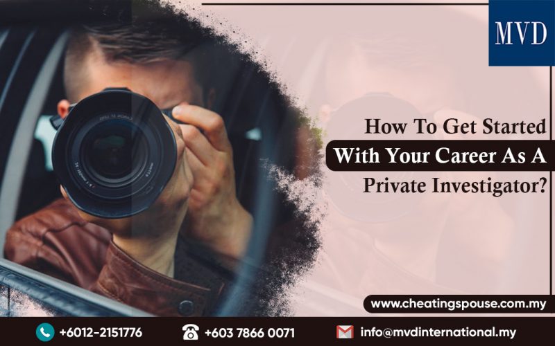 How To Get Started With Your Career As A Private Investigator?