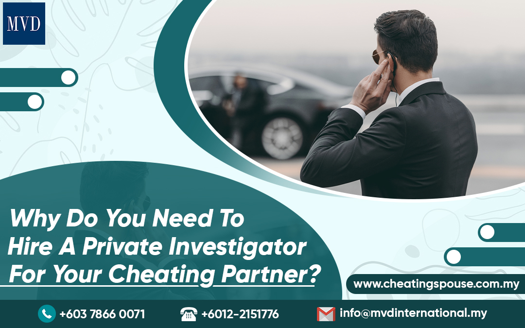 Why Do You Need To Hire A Private Investigator For Your Cheating Partner?