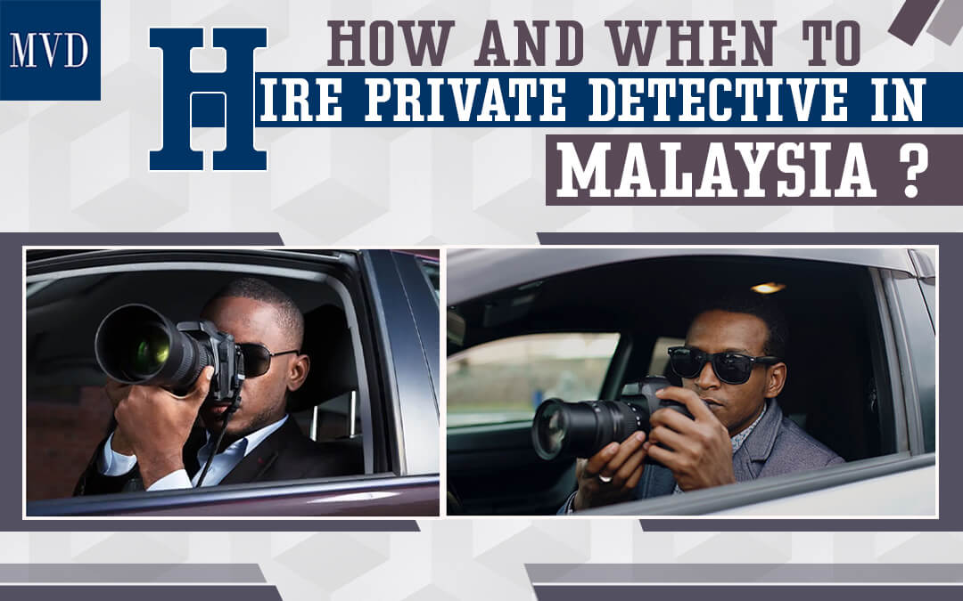 How And When To Hire Private Detective In Malaysia?