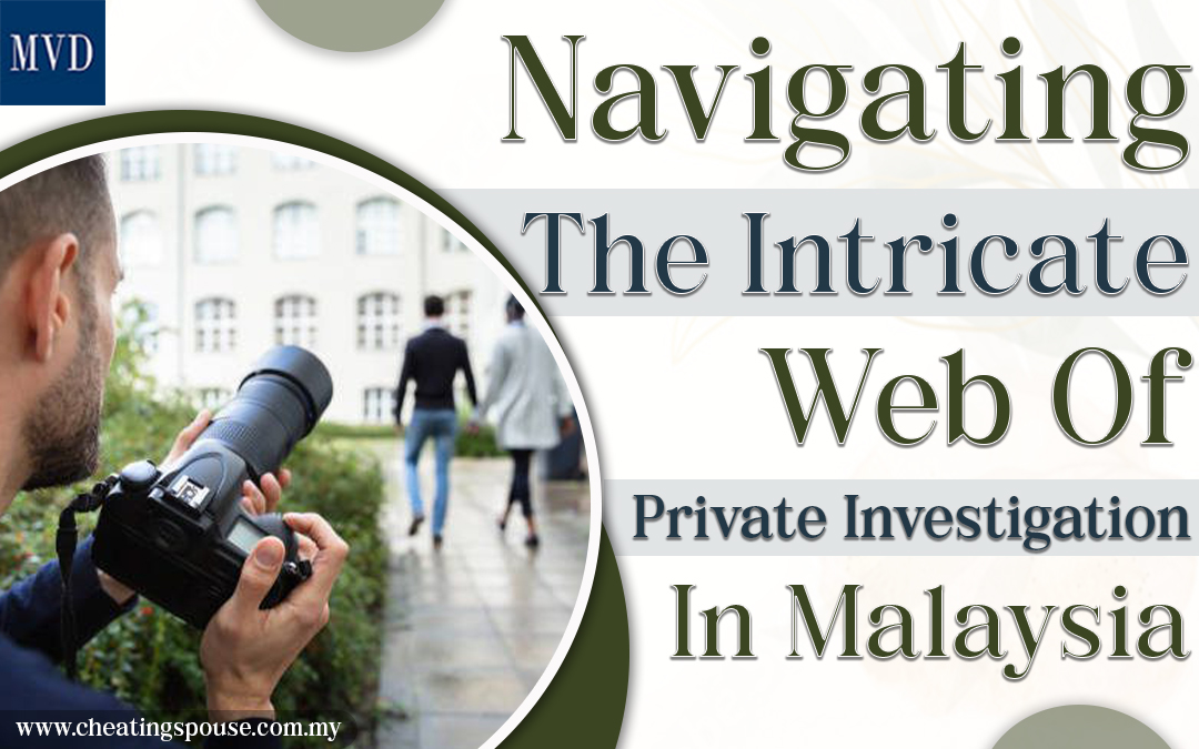 Navigating The Intricate Web Of Private Investigation In Malaysia