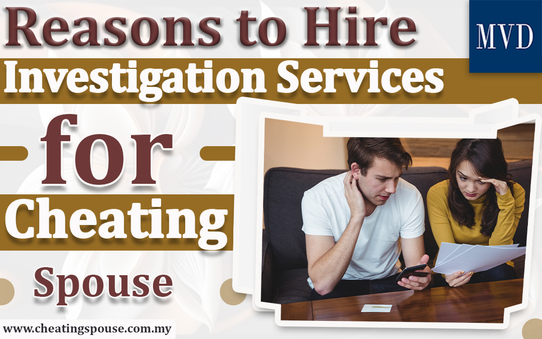 Reasons to Hire Investigation Services for Cheating Spouse